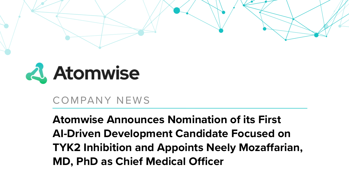 Press Release: Atomwise Announces Nomination of its First AI-Driven Development Candidate Focused on TYK2 Inhibition and Appoints Neely Mozaffarian, MD, PhD as Chief Medical Officer